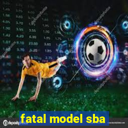 fatal model sba